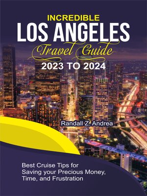 cover image of INCREDIBLE LOS ANGELES TRAVEL GUIDE 2023 TO 2024
